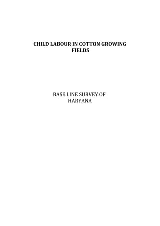 CHILD LABOUR IN COTTON GROWING
             FIELDS




      BASE LINE SURVEY OF
           HARYANA
 
