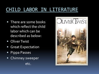 CHILD LABOR IN LITERATURE
 There are some books
which reflect the child
labor which can be
described as below:
 OliverTw...