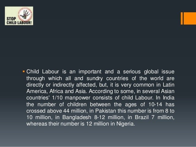 an introduction to the issue of child labor in todays society and the future An introduction to the issue of child labour a real problem in today's society pages 2 words 950 view full essay more essays like this: problem of child labour, child labour, rosie baroquillo, the working world of children not sure what i'd do without @kibin - alfredo alvarez, student @ miami university. an introduction to the issue of child labor in todays society and the future An introduction to the issue of child labour a real problem in today's society pages 2 words 950 view full essay more essays like this: problem of child labour, child labour, rosie baroquillo, the working world of children not sure what i'd do without @kibin - alfredo alvarez, student @ miami university.