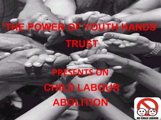 ‘ THE POWER OF YOUTH HANDS’  TRUST PRESENTS ON CHILD LABOUR ABOLITION 