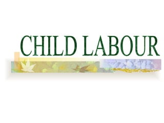 CHILD LABOUR A young child working for fourteen hours a day is what is termed as child labour. 