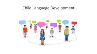 Child Language Development
 