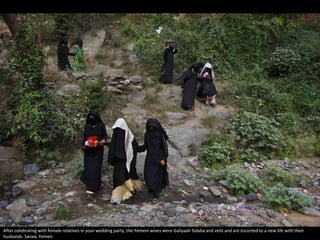 After celebrating with female relatives in your wedding party, the Yemeni wives were Galiyaah Sidaba and veils and are escorted to a new life with their
husbands. Sanaa, Yemen.
 