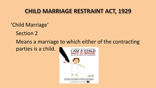 ‘Child Marriage’
Section 2
Means a marriage to which either of the contracting
parties is a child.
 