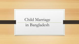 Child Marriage
in Bangladesh
 