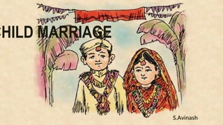 CHILD MARRIAGE
S.Avinash
 