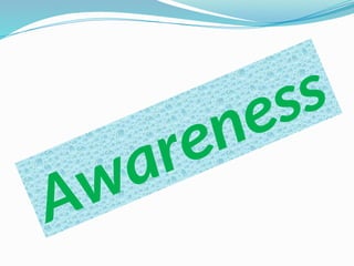 Awareness
 