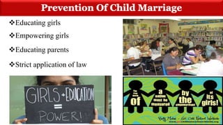 Educating girls
Empowering girls
Educating parents
Strict application of law
 