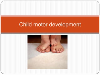 Child motor development
 