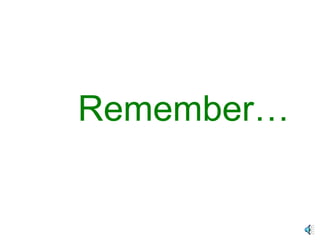 Remember… 