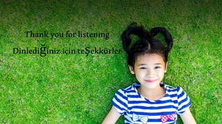 Thankyouforlistening
Dinlediğiniziçinteşekkürler
 