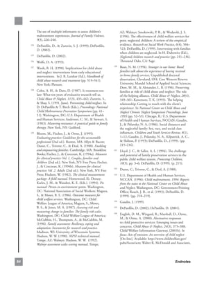 The.use.of.multiple.informants.to.assess.children’s.            AZ:.Walmyr;.Smokowski,.P..R.,..Wodarski,.J..S..
           maltreatment.experiences..Journal of Family Violence,.          (1996)..The.effectiveness.of.child.welfare.services.for.
           9(3),.226–248..                                                 poor,.neglected.children:.A.review.of.the.empirical.
       . DePanfilis,.D.,..Zuravin,.S..J..(1999);.DePanfilis,.
     224                                                                   evidence..Research on Social Work Practice, 6(4),.504–
         D..(2002)..                                                       523;.DePanfilis,.D..(1999)..Intervening.with.families.
                                                                           when.children.are.neglected..In.H..Dubowitz.(Ed.),.
       . DePanfilis,.D..(2002)..
     225
                                                                           Neglected children research and practice.(pp..211–236)..
       . Wolfe,.D..A..(1993)..
     226                                                                   Thousand.Oaks,.CA:.Sage.

       . Wasik,.B..H..(1998)..Implications.for.child.abuse.
     227
                                                                     230
                                                                        . Bean,.N..M..(1994)..Stranger in our home: Rural
         and.neglect.interventions.from.early.educational.                families talk about the experience of having received
         interventions...In.J..R..Lutzker.(Ed.),.Handbook of              in-home family services..Unpublished.doctoral.
         child abuse research and treatment.(pp..519–541)..               dissertation..Cleveland,.OH:.Case.Western.Reserve.
         New.York:.Plenum.                                                University,.Mandel.School.of.Applied.Social.Sciences;.
                                                                          Dore,.M..M.,..Alexander,.L..B..(1996)..Preserving.
       . Cohn,.A..H.,..Daro,.D..(1987)..Is.treatment.too.
     228
                                                                          families.at.risk.of.child.abuse.and.neglect:.The.role.
         late:.What.ten.years.of.evaluative.research.tell.us..            of.the.helping.alliance..Child Abuse  Neglect,.20(4),.
         Child Abuse  Neglect, 11(3), 433–442;.Zuravin,.S.,.             349–361;.Kenemore,.T..K..(1993)..The.helping.
         .Shay,.S..(1991,.June)..Preventing.child.neglect..In.           relationship:.Getting.in.touch.with.the.client’s.
         D..DePanfilis..T..Birch.(Eds.),.Proceedings: National           experience..In.National Center on Child Abuse and
         Child Maltreatment Prevention Symposium (pp..41–                 Neglect Chronic Neglect Symposium Proceedings, June
         51)..Washington,.DC:.U.S..Department.of.Health.                  1993.(pp..52–53)..Chicago,.IL:.U.S..Department.
         and.Human.Services;.Anderson,.C..M.,..Stewart,.S..              of.Health.and.Human.Services,.NCCAN;.Gaudin,.
         (1983)..Mastering resistance: A practical guide to family        J.,..Polansky,.N..A..(1986)..Social.distances.and.
         therapy..New.York,.NY:.Guilford..                                the.neglectful.family:.Sex,.race,.and.social.class.
       . Bloom,.M.,.Fischer,.J.,..Orme,.J..(1995)..
     229                                                                  influences..Children and Youth Services Review, 8(1),.
         Evaluating practice: Guidelines for the accountable              1–12; Gaudin,.J.,.Polansky,.N..A.,.Kilpatrick..A..C.,.
         professional (2nd.ed.)..Boston,.MA:.Allyn..Bacon;.              .Shilton,.P..(1993);.DePanfilis,.D.,.(1999)..(pp..
         Dunst,.C.,.Trivette,.C.,..Deal,.A..(1988)..Enabling             215–216).
         and empowering families..Cambridge,.MA:.Brookline.          231
                                                                        . Lloyd,.J..C.,..Sallee,.A..L..(1994)..The.challenge.
         Books;.Fischer,.J.,..Corcoran,.K..(1994a)..Measures             and.potential.of.family.preservation.services.in.the.
         for clinical practice: Vol. 1. Couples, families and             public.child.welfare.system..Protecting Children,
         children.(2nd.ed.)..New.York,.NY:.Free.Press;.Fischer,.          10(3),.pp. 3–6;.DePanfilis,.D..(1999)..(p..215).
         J.,..Corcoran,.K..(1994b)..Measures for clinical
         practice: Vol. 2. Adults.(2nd.ed.)..New.York,.NY:.Free.
                                                                     232
                                                                        . Dunst,.C.,.Trivette,.C.,..Deal,.A..(1988).
         Press;.Hudson,.W..(1982)..The clinical measurement          233
                                                                        . U.S..Department.of.Health.and.Human.Services,.
         package: A field manual..Homewood,.IL:.Dorsey;.                  NCCAN..(1996)..Child maltreatment, 1994: Reports
         Karles,.J..M.,..Wandrei,.K..E..(Eds.)..(1994)..Pie              from the states to the National Center on Child Abuse
         manual: Person-in-environment system..Washington,.               and Neglect..Washington,.DC:.Government.Printing.
         DC:.National.Association.of.Social.Workers;.Magura,.             Office;.Rauch,.J..B.,.et.al..(1993);.DePanfilis,.D..
         S.,..Moses,.B..S..(1986)..Outcome measures for                  (1999)..(pp..218–219).
         child welfare services..Washington,.DC:.Child.
         Welfare.League.of.America;.Magura,.S.,.Moses,.
                                                                     234
                                                                        . Gaudin,.J..(1999)..
         B..S.,..Jones,.M..A..(1987)..Assessing risk and            235
                                                                        . DePanfilis,.D..(2002);.DePanfilis,.D..(2001).
         measuring change in families: The family risk scales..
         Washington,.DC:.Child.Welfare.League.of.America;.
                                                                     236
                                                                        . English,.D..M.,.Wingard,.R.,.Marshall,.D.,.Orme,.
         McCubbin,.H.,.Thompson,.A.,..McCubbin,.M..                      M.,..Orme,.A..(2000)..Alternative.responses.
         (1996)..Family assessment: Resiliency, coping and                to.child.protective.services:.Emerging.issues.and.
         adaptation: Inventories for research and practice..              concerns..Child Abuse  Neglect, 24(3),.375–388;.
         Madison,.WI:.University.of.Wisconsin.Systems;.                   Child.Welfare.Information.Gateway..(2001b)..In
         Hudson,.W..W..(1990)..MPSI technical manual..                    focus: Acts of omission: An overview of child neglect
         Tempe,.AZ:.Walmyr;.Hudson,.W..W...(1992)..                       [On-line]..Available:.http://www.childwelfare.gov/
         Walmyr assessment scales scoring manual..Tempe,.                 pubs/focus/acts;.Walter.R..McDonald.and.Associates,.




8                                                                                                                    Endnotes
 