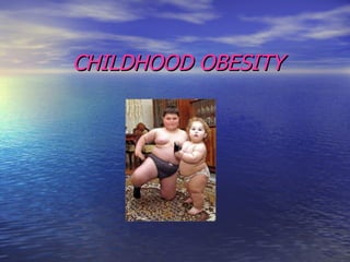 CHILDHOOD OBESITY 