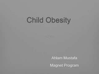 Child Obesity Ahlam Mustafa Magnet Program 
