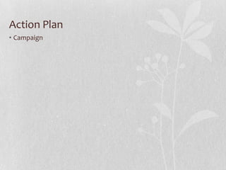 Action Plan
• Campaign
 