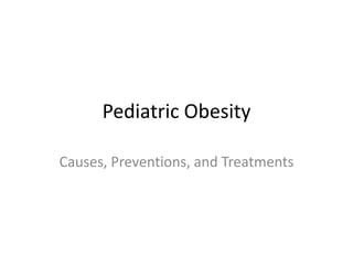 Pediatric Obesity

Causes, Preventions, and Treatments
 