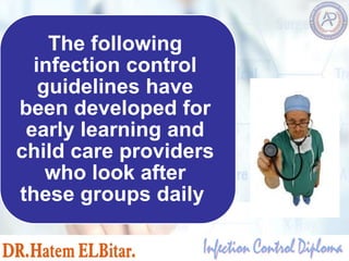 The following
infection control
guidelines have
been developed for
early learning and
child care providers
who look after
these groups daily
 