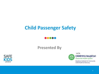Child Passenger Safety
Presented By
1
Led By
 