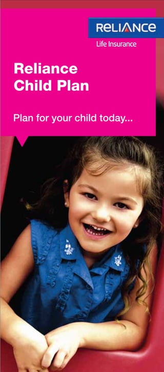 Reliance
Child Plan
Plan for your child today...
 