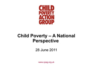 Child Poverty – A National Perspective   28 June 2011 