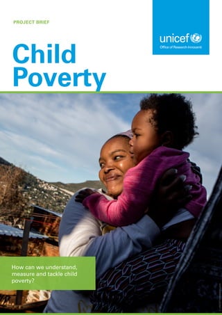 PROJECT BRIEF
Child
Poverty
How can we understand,
measure and tackle child
poverty?
©
UNICEF/UN09064/Lynch
 