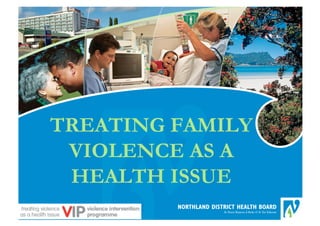 TREATING FAMILY
 VIOLENCE AS A
 HEALTH ISSUE
 