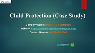 Child Protection (Case Study)
Company Name: Home Of Dissertations
Website: https://www.dissertationhomework.com
Contact Number:+44 7842798340
Connect Now
 