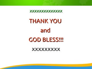 xxxxxxxxxxxxxxxxxxxxxxxxxxxx
THANK YOUTHANK YOU
andand
GOD BLESS!!!GOD BLESS!!!
xxxxxxxxxxxxxxxxxx
 