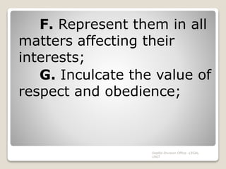F. Represent them in all
matters affecting their
interests;
G. Inculcate the value of
respect and obedience;
DepEd-Division Office -LEGAL
UNIT
 
