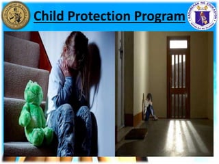 Child Protection Program
• What is child neglect?
It is failure of a parent or legal
guardian to provide, for reasons other
than poverty, adequate food, clothing,
shelter, basic education or medical care
so as to seriously endanger the physical,
mental, social and emotional growth and
development of the child.
 