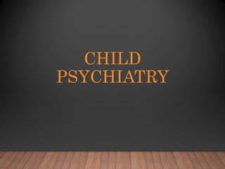 CHILD
PSYCHIATRY
 
