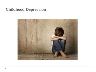 Childhood Depression
 