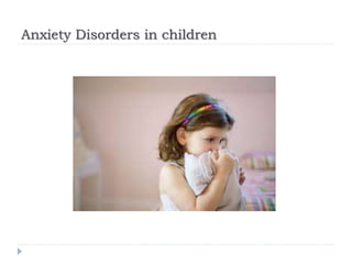 Anxiety Disorders in children
 