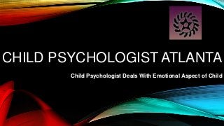 CHILD PSYCHOLOGIST ATLANTA
Child Psychologist Deals With Emotional Aspect of Child
 