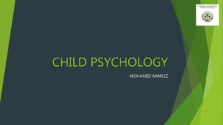 CHILD PSYCHOLOGY
MOHAMED RAMEEZ
 