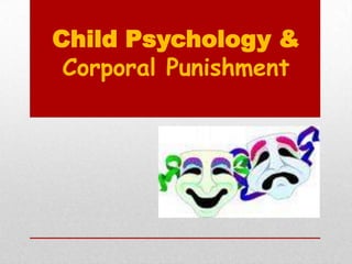 Child Psychology &
Corporal Punishment
 