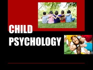 CHILD 
PSYCHOLOGY 
 