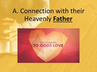 A. Connection with their
Heavenly Father
 