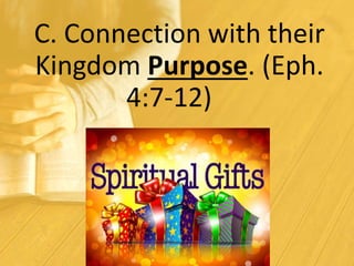 C. Connection with their
Kingdom Purpose. (Eph.
4:7-12)
 