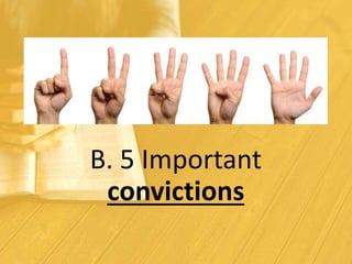 B. 5 Important
convictions
 