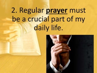2. Regular prayer must
be a crucial part of my
daily life.
 