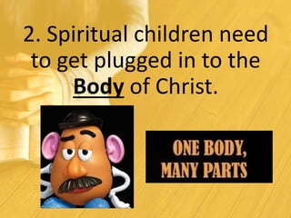 3. Spiritual
children
need to
know they
are loved!
 