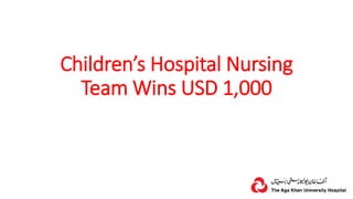 Children’s Hospital Nursing
Team Wins USD 1,000
 