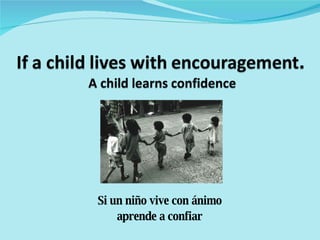 Si un niño vive con ánimo aprende a confiar