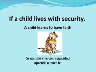 Si un niño vive con seguridad aprende a tener fe.