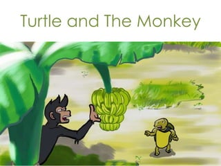 Turtle and The Monkey
 