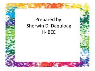Prepared by:
Sherwin D. Daquioag
II- BEE
 