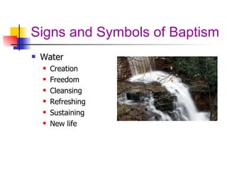 Signs and Symbols of Baptism Water Creation Freedom Cleansing Refreshing Sustaining New life 