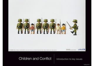 Children and Conflict

Introduction to key issues
Tupling
2013

 