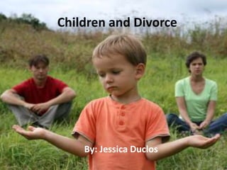 Children and Divorce
By: Jessica Duclos
 